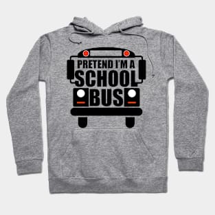 Pretend I'm A School Bus Hoodie